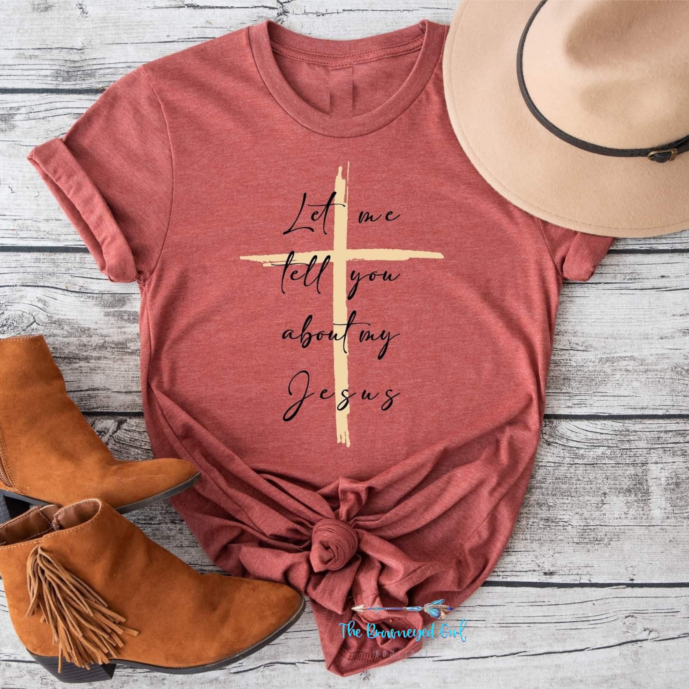 Let Me Tell You About My Jesus Tee | TheBrownEyedGirl Boutique